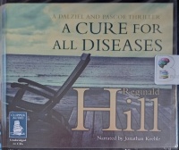 A Cure for All Diseases written by Reginald Hill performed by Jonathan Keeble on Audio CD (Unabridged)